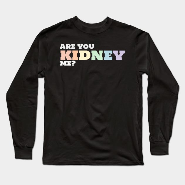 Funny urology quote rainbow kidney Long Sleeve T-Shirt by MedicineIsHard